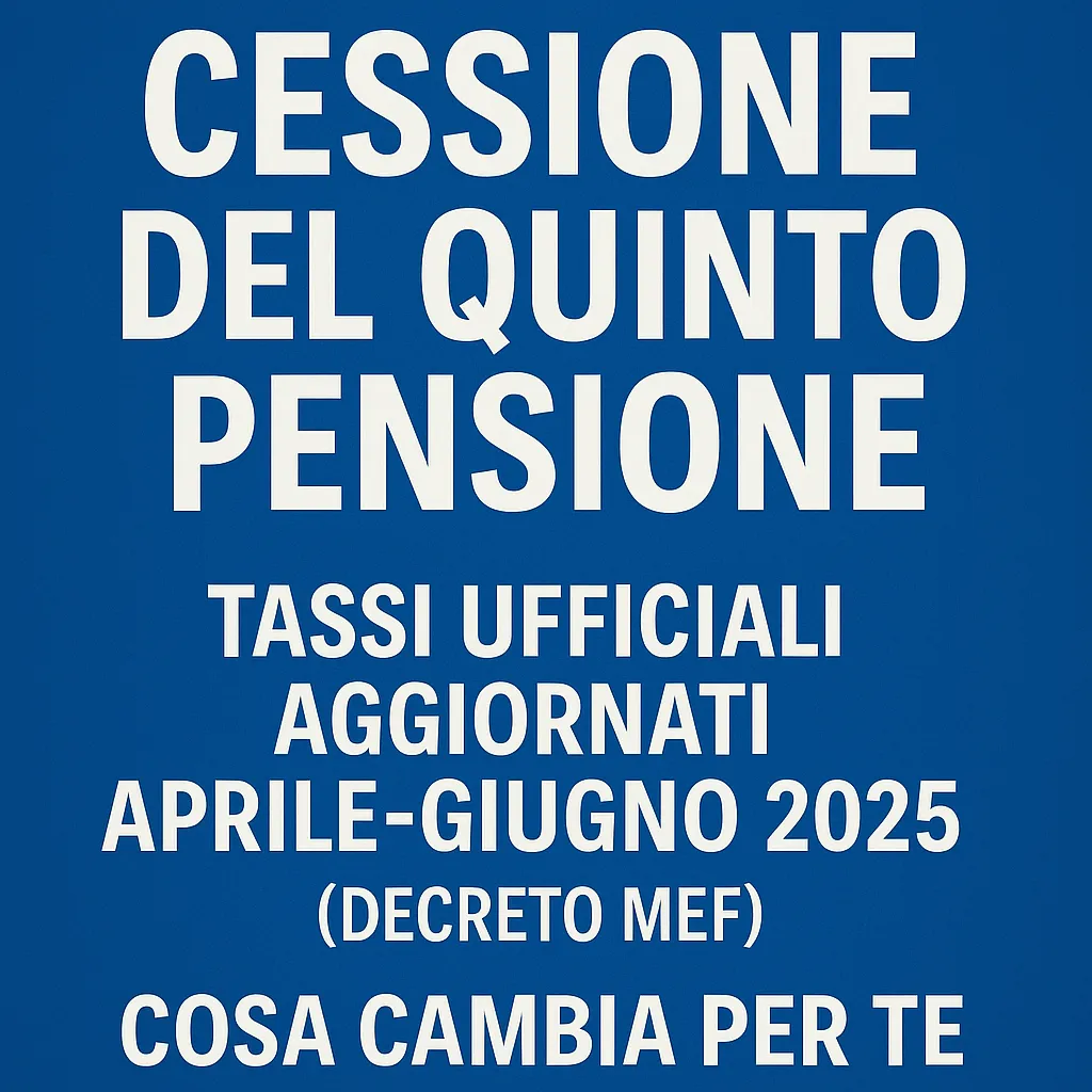Cessione del Quinto Pensione: Tassi Ufficiali Aggiornati Aprile-Giugno 2025 (Decreto MEF) - Cosa Cambia per Te
