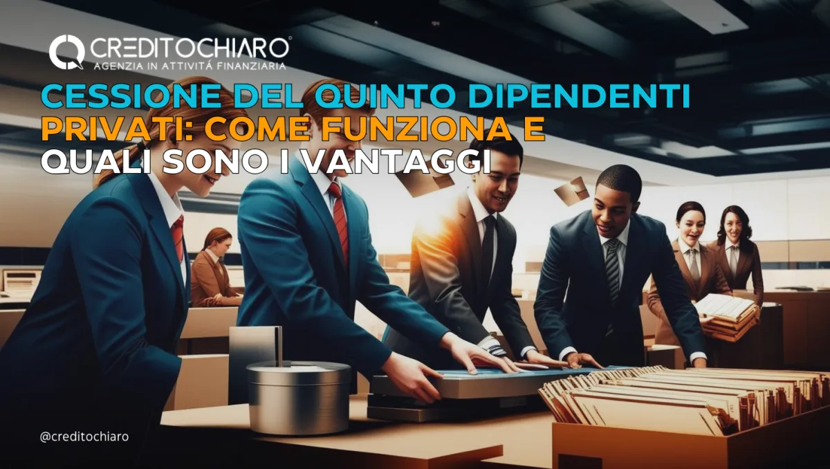 Cessione del Quinto Dipendenti Privati: Come Funziona e Quali Sono i Vantaggi